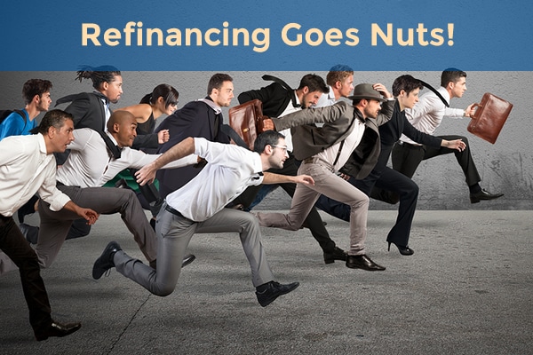 Refinancing goes nuts!
