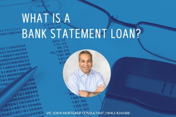 What is a bank statement loan Vic Joshi Mortgage